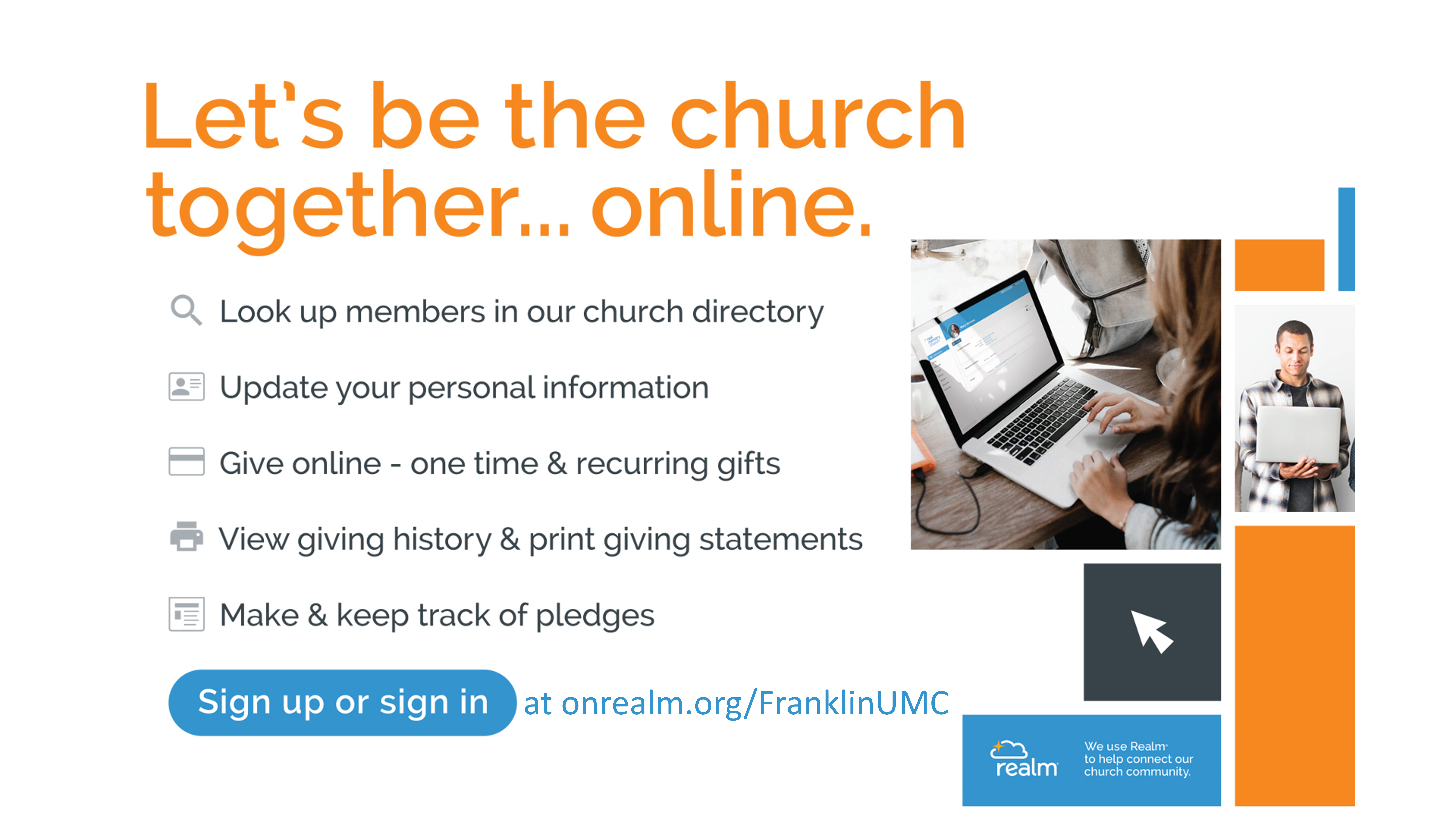 Let's be the church together...online. Sign up or sign in at onrealm.org/FranklinUMC.